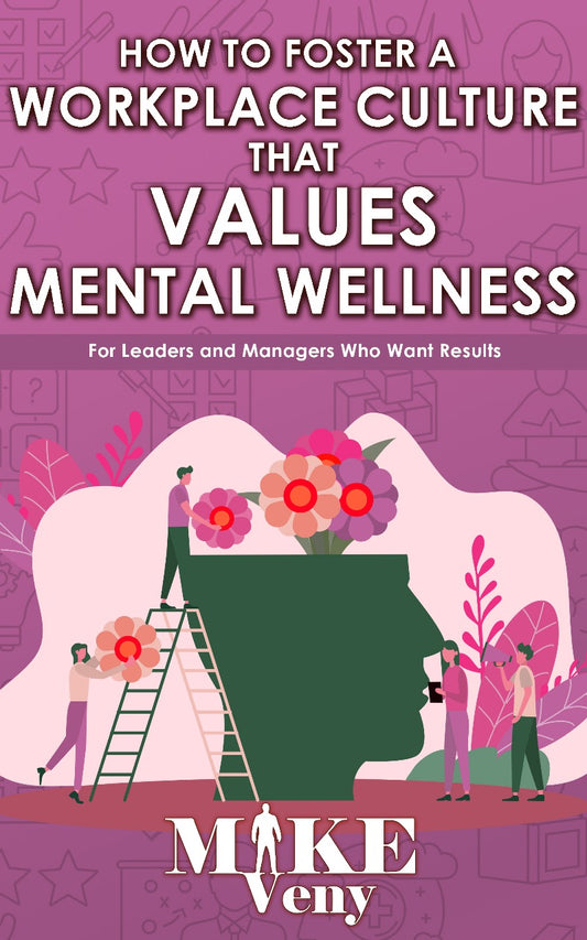 How to Foster a Workplace Culture That Values Mental Wellness
